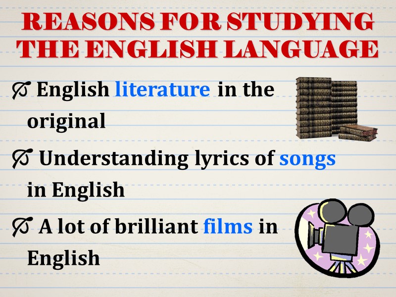 REASONS FOR STUDYING THE ENGLISH LANGUAGE  English literature in the original  Understanding